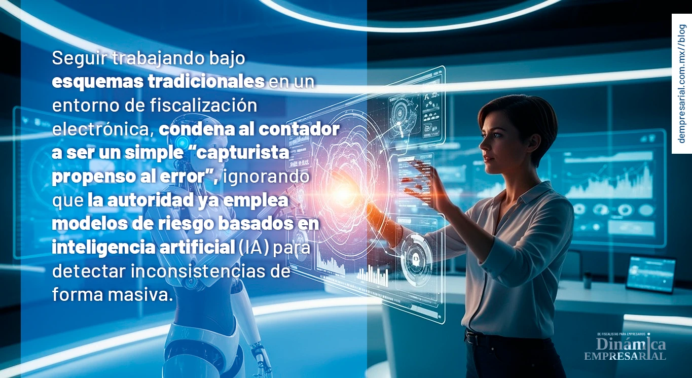 Seguir trabajando bajo esquemas tradicionales en un entorno de fiscalización electrónica, condena al contador a ser un simple  capturista propenso al error, ignorando que la autoridad ya emplea modelos de riesgo basados en inteligencia artificial (IA) para detectar inconsistencias de forma masiva.