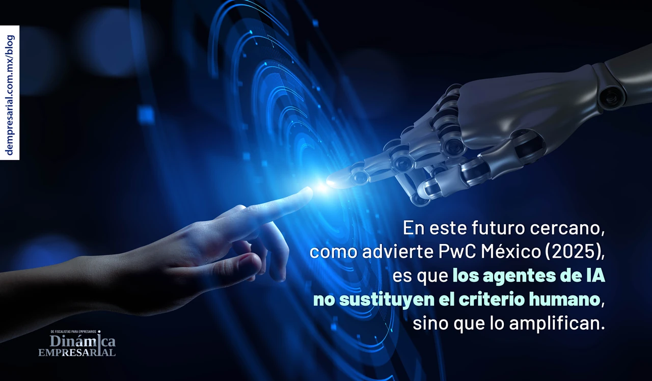 En este futuro cercano, como advierte PwC México (2025), es que los agentes de IA no sustituyen el criterio humano, sino que lo amplifican.