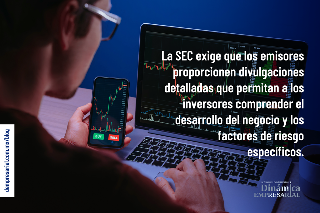 Bajo esta premisa, la SEC exige que los emisores proporcionen divulgaciones detalladas que permitan a los inversores comprender el desarrollo del negocio y los factores de riesgo específicos
