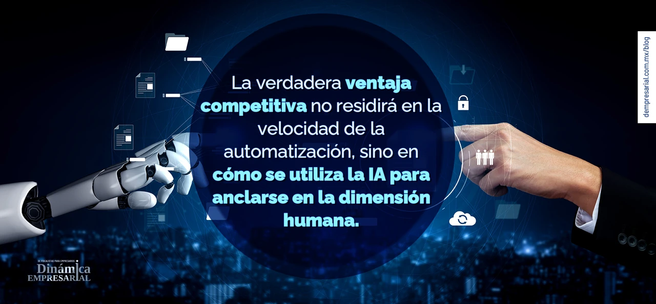 La verdadera ventaja competitiva no residirá en la velocidad de la automatización, sino en cómo se utiliza la IA para anclarse en la dimensión humana.