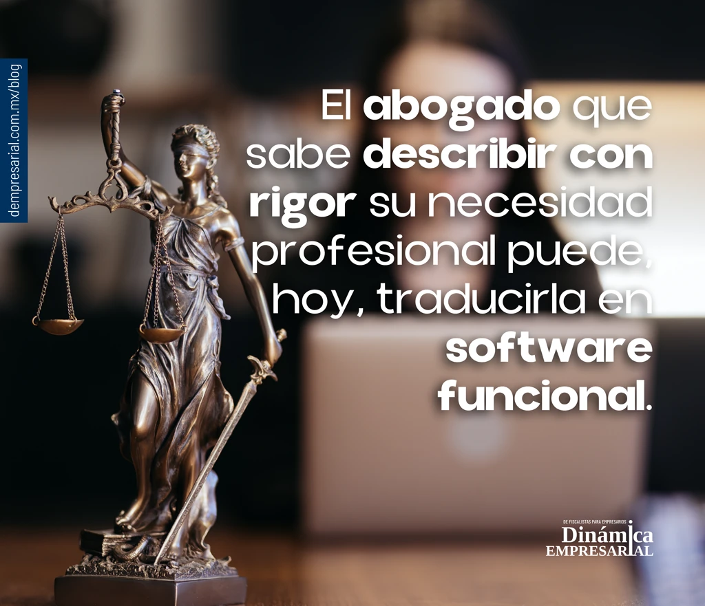 El abogado que sabe describir con rigor su necesidad profesional puede, hoy, traducirla en software funcional.