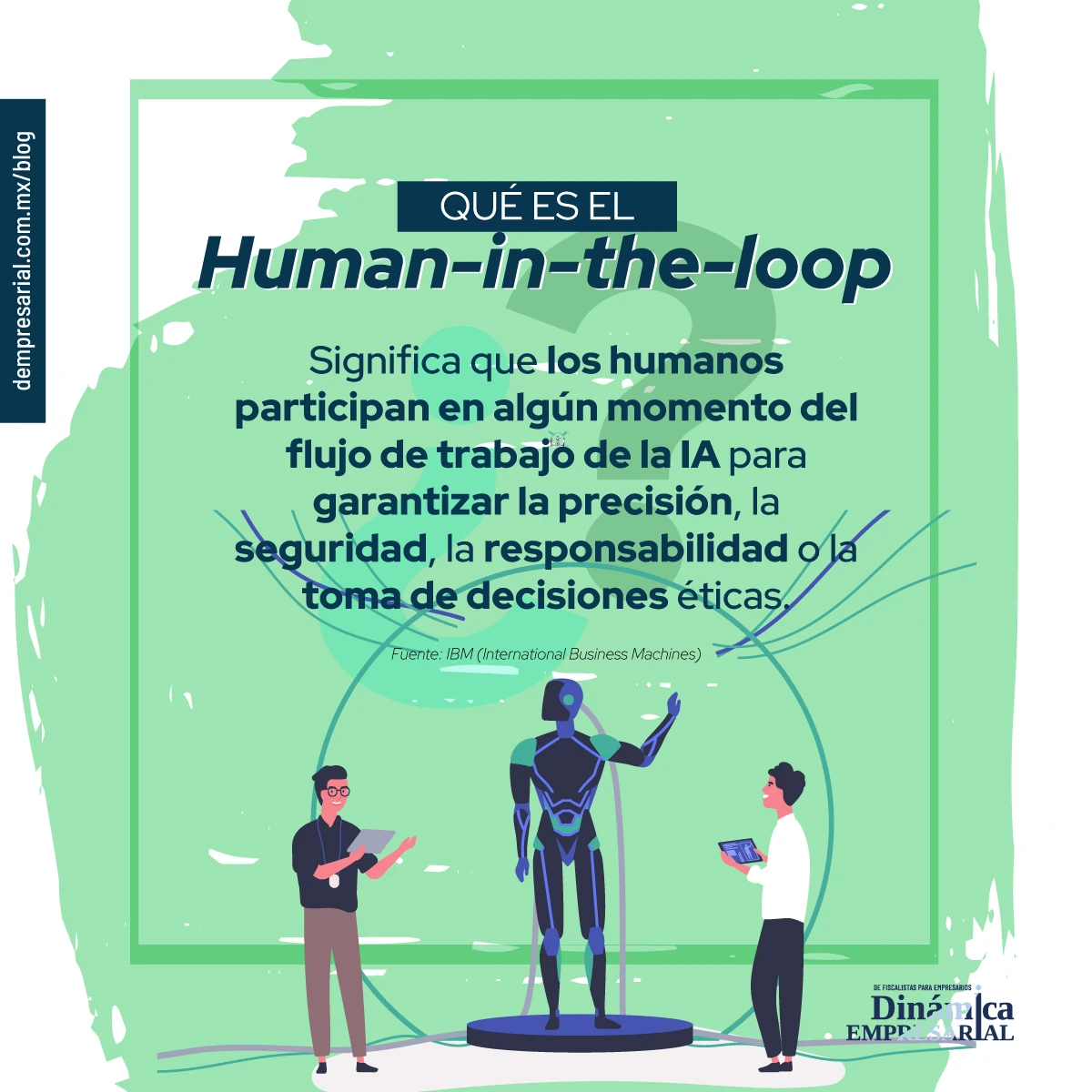 Significa que los humanos participan en algún momento del flujo de trabajo de la IA para garantizar la precisión, la seguridad, la responsabilidad o la toma de decisiones éticas.
