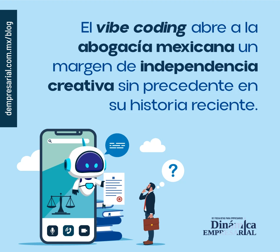 El vibe coding abre a la abogacía mexicana un margen de independencia creativa sin precedente en su historia reciente.