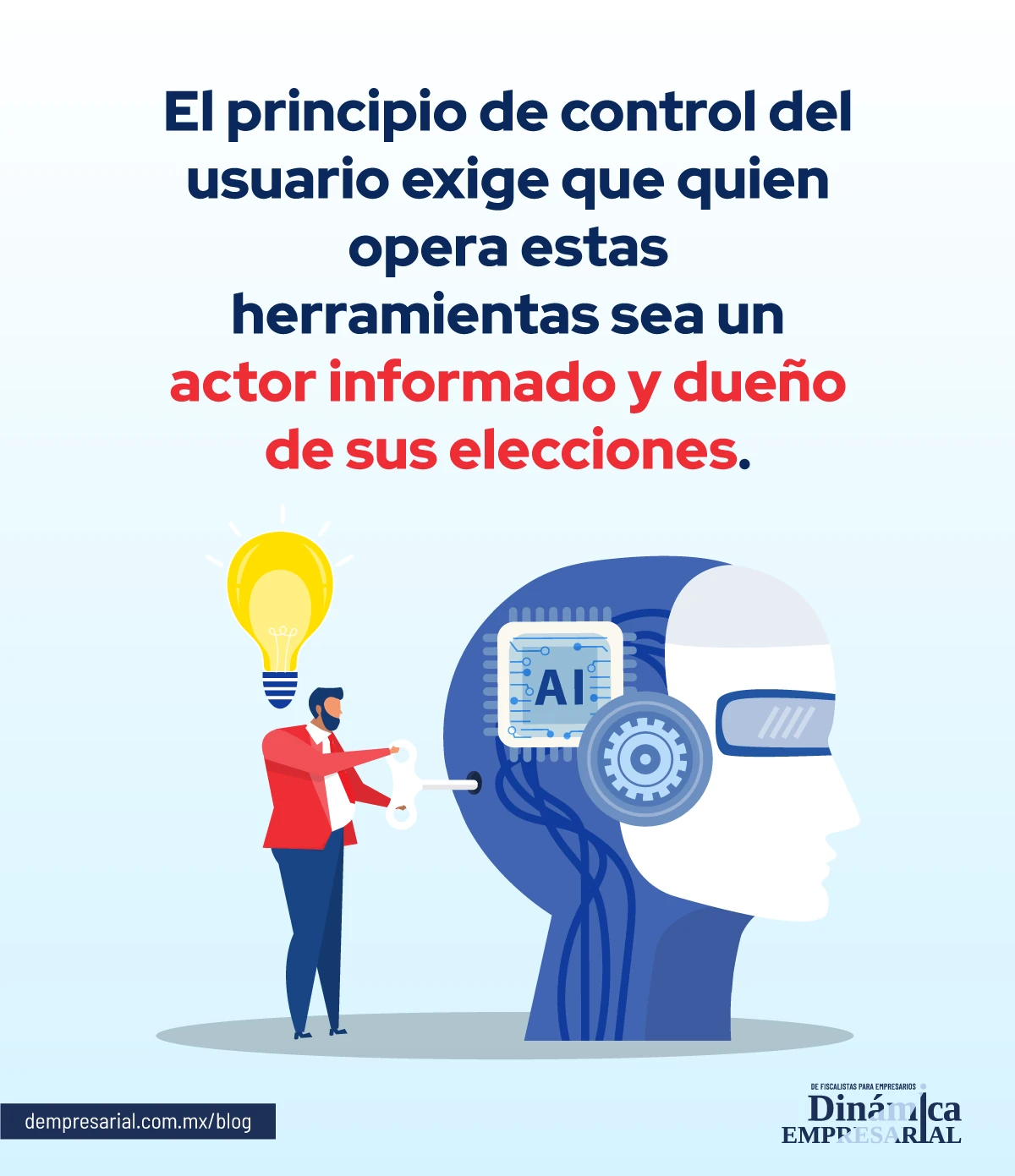 El principio de control del usuario exige que quien opera estas herramientas sea un actor informado y dueño de sus elecciones.