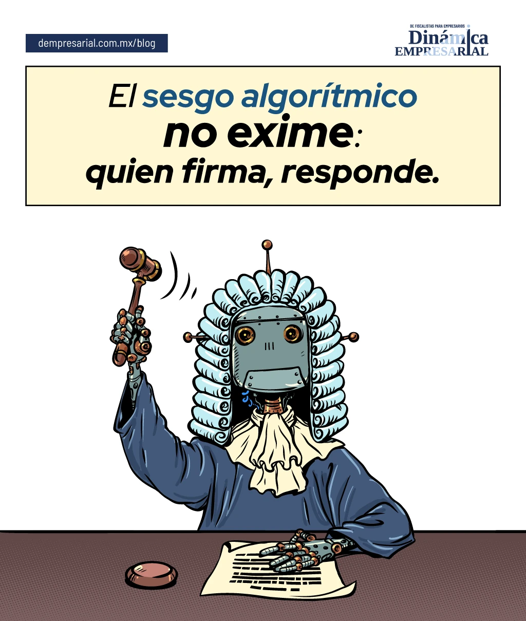 El sesgo algorítmico no exime: quien firma, responde.