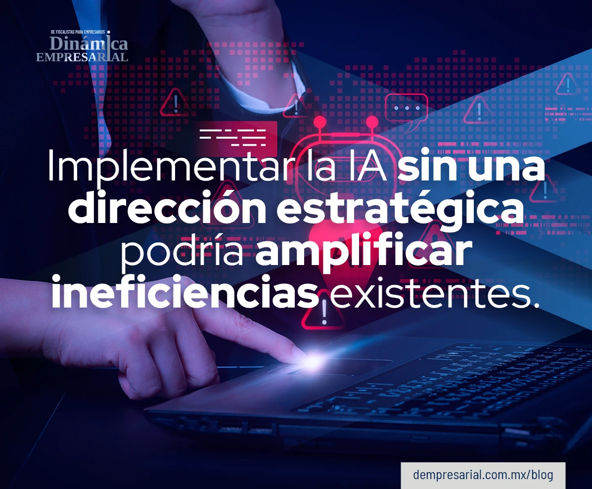Implementar la IA sin una dirección estratégica podría amplificar ineficiencias existentes.
